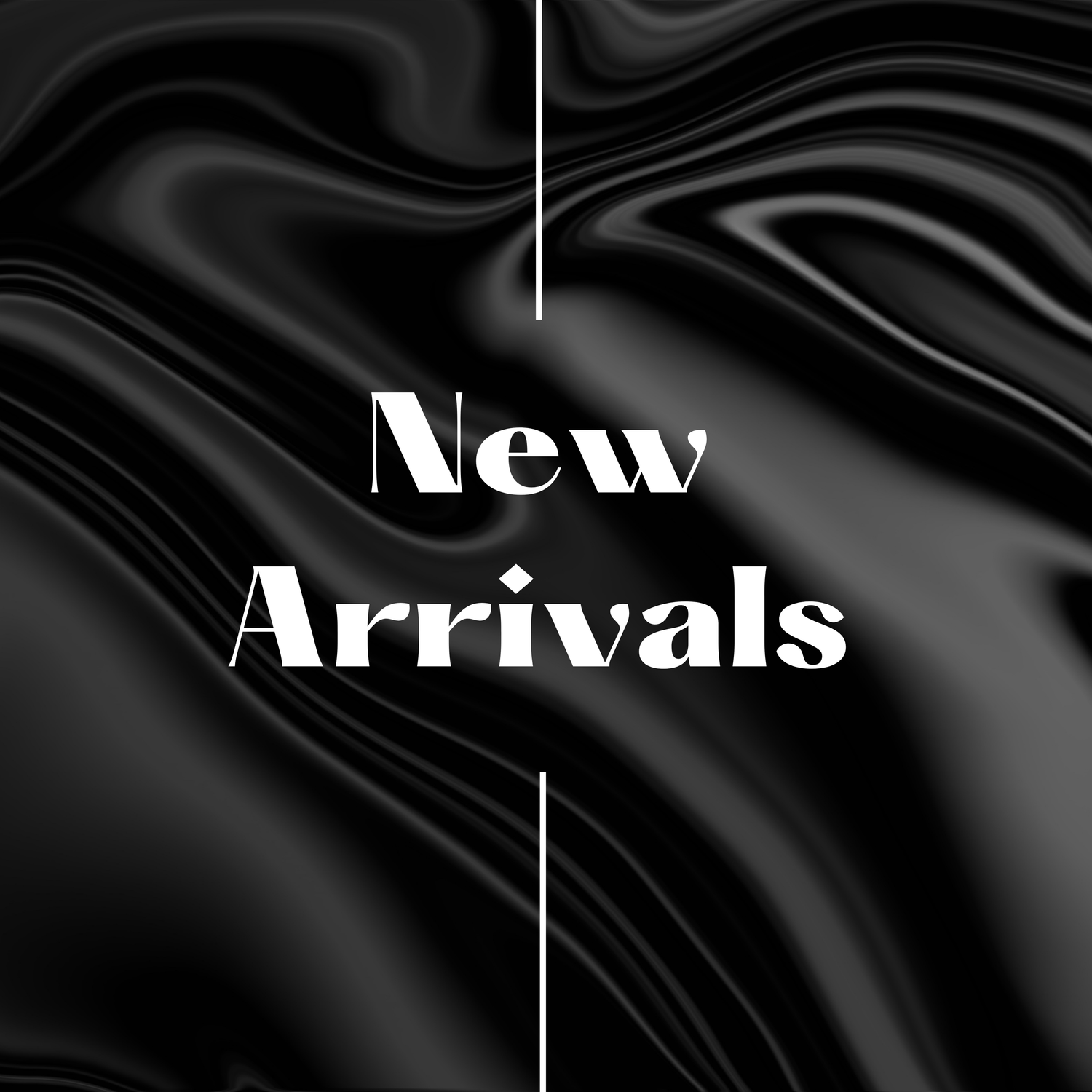 NEW ARRIVALS